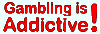 Gambling is addictive